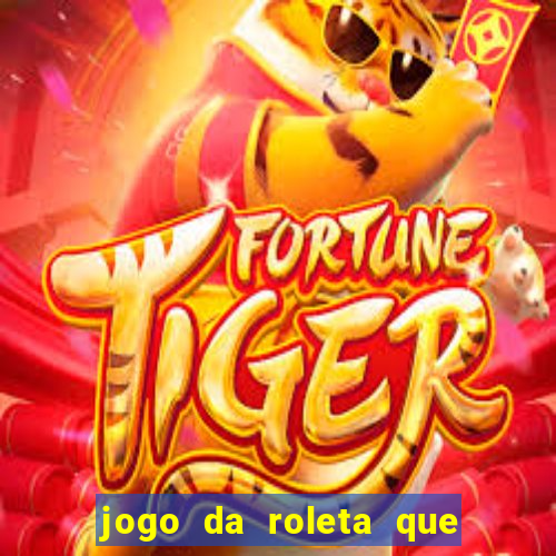 jogo da roleta que da dinheiro